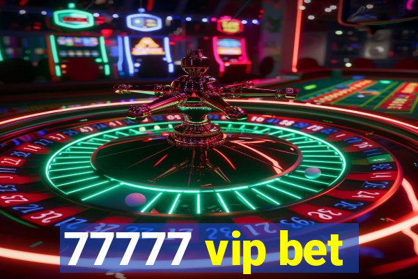 77777 vip bet